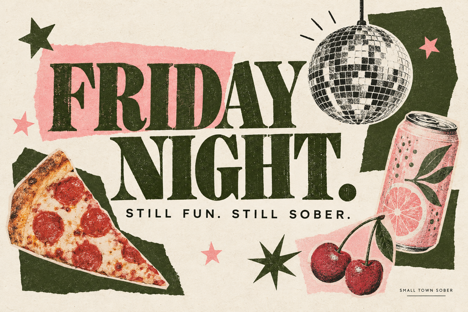 Friday Night. Still Fun. Still Sober. Olive and pink collage with a disco ball, pizza, cherries, and sparkling water.